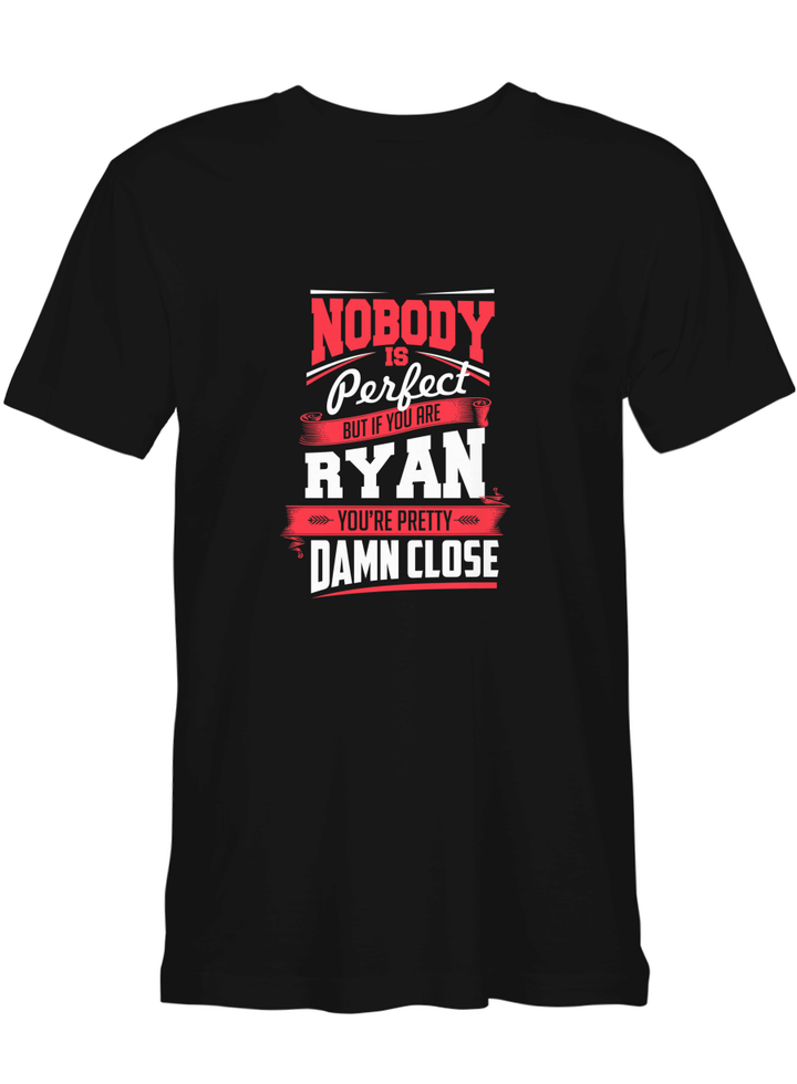 Ryan Nobody_s Perfect But If You Are Ryan Pretty Damn Close T shirts for biker