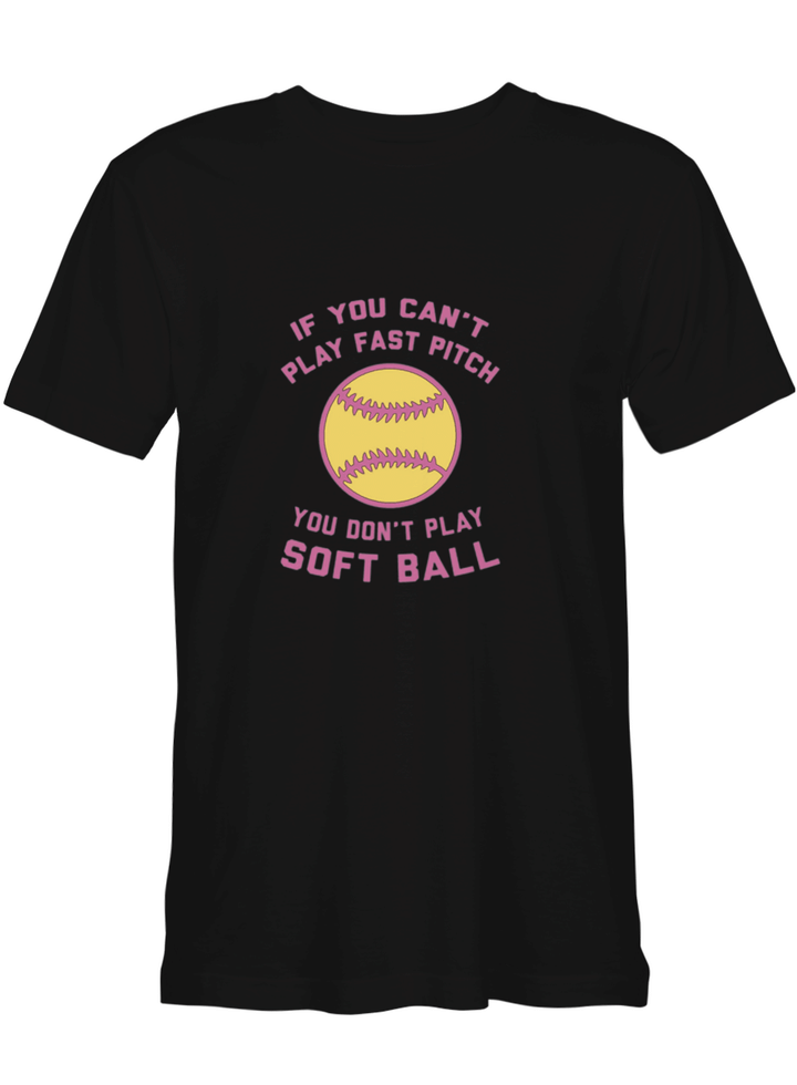 Softball If You Can_t Play Fast Pitch Don_t Play Soft Ball T shirts for biker