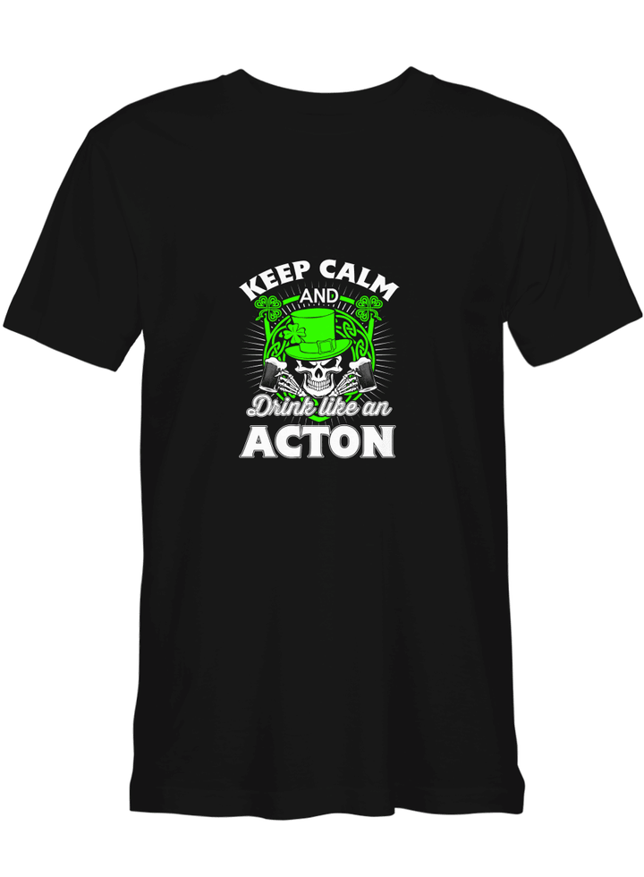 Acton Keep Calm _ Drink Like An Acton T-Shirt For Men And Women