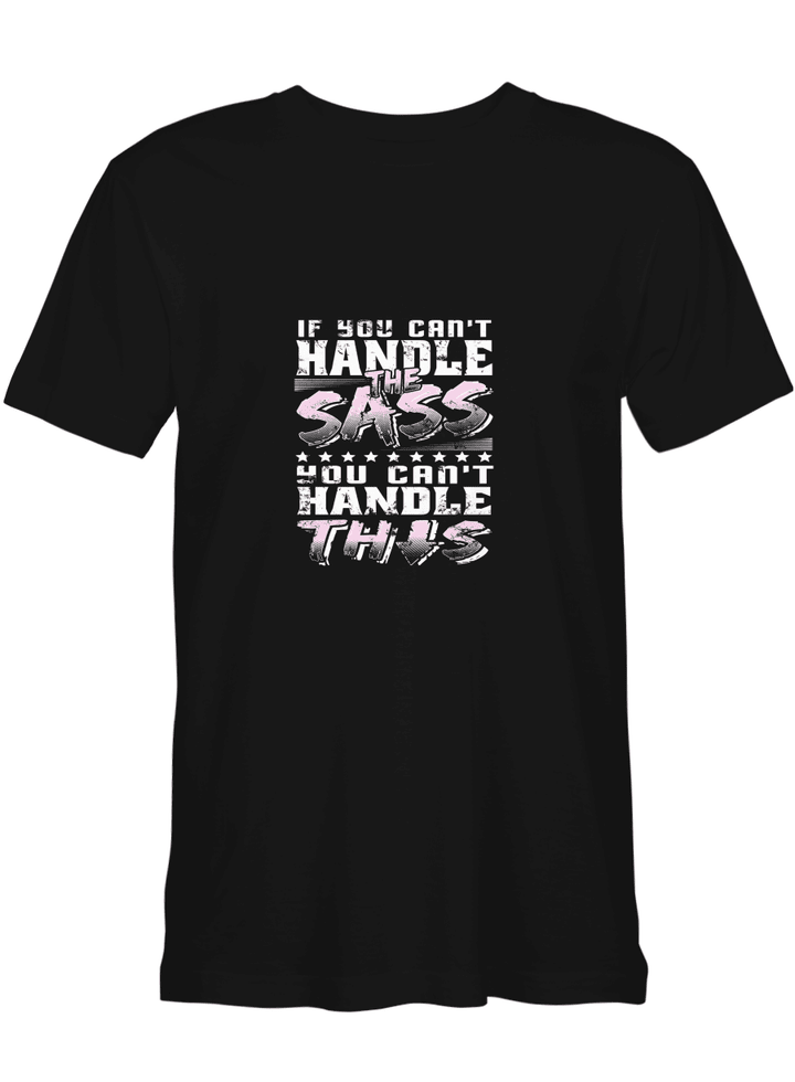 If You Can_t Handle The Sass You Can_t Handle This T shirts for men and women