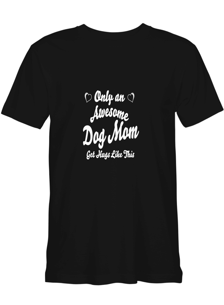 Only An Awsome Dog Mom Get Hugs Like This Mother Day T shirts for biker