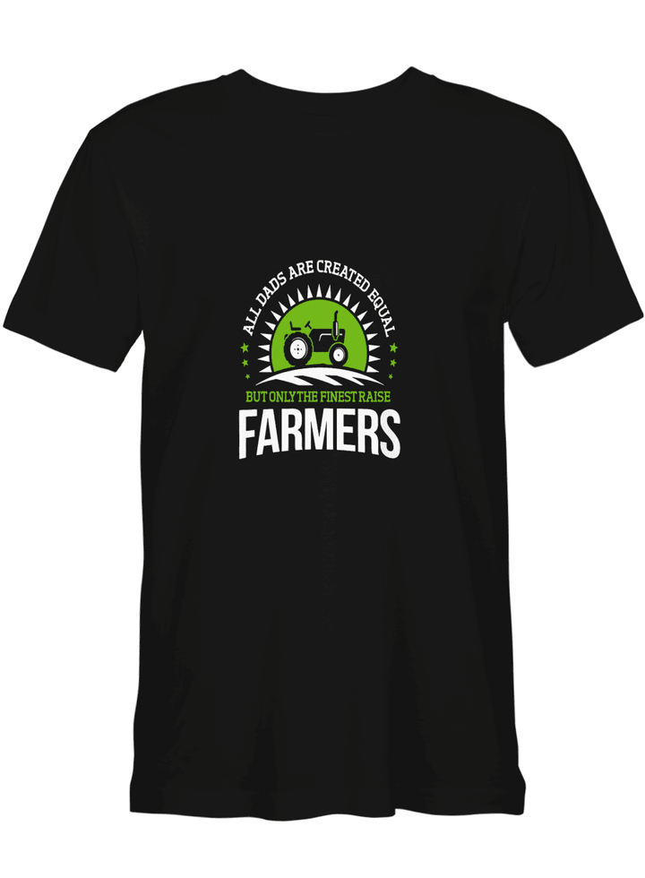 Only The Finest Raise Farmers Farmer Dad T shirts for biker