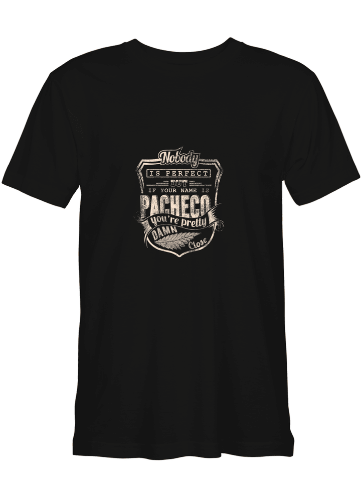 Pacheco If Your Name Is Pacheco You_re Pretty Damn Close Perfect T shirts for biker