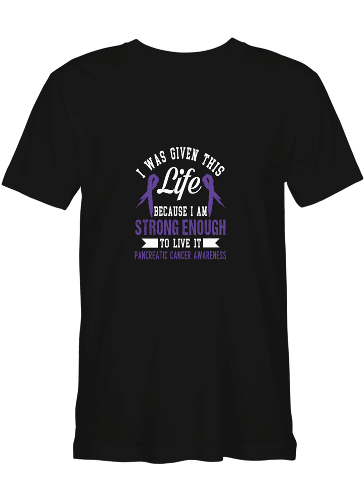 Pancreatic Cancer I Am Strong Enough To Live It T-Shirt for men and women