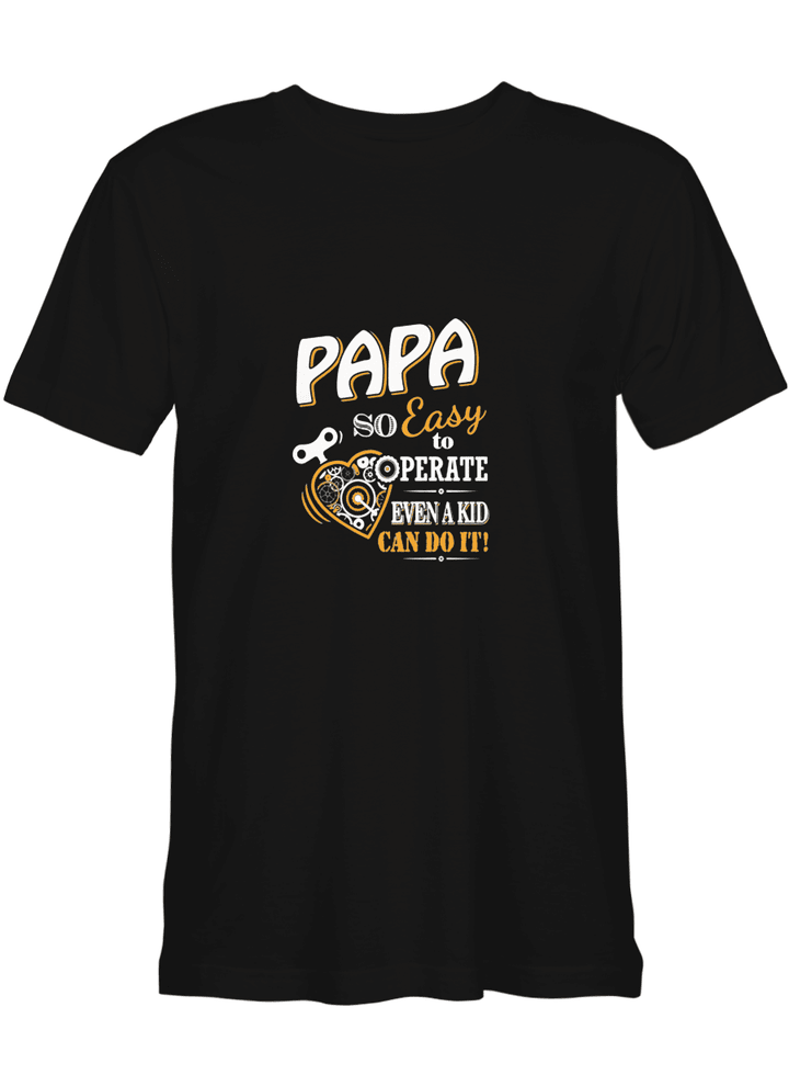 Papa So Easy to Operate Even A Kid Can Do It Father Day T shirts for biker