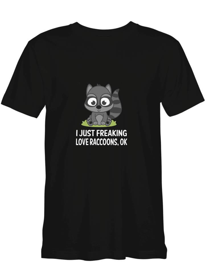 Raccoons I Just Freaking Love Raccoons T-Shirt For Adults
