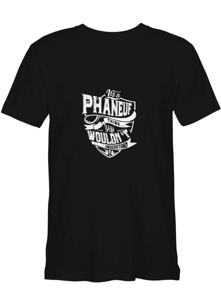 Phaneuf It_s A Phaneuf Thing You Wouldn_t Understand T-Shirt for men and women