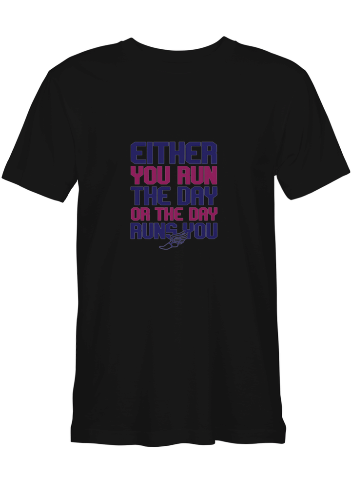 Running RUN THE DAY OR THE DAY RUNS YOU T shirts for biker
