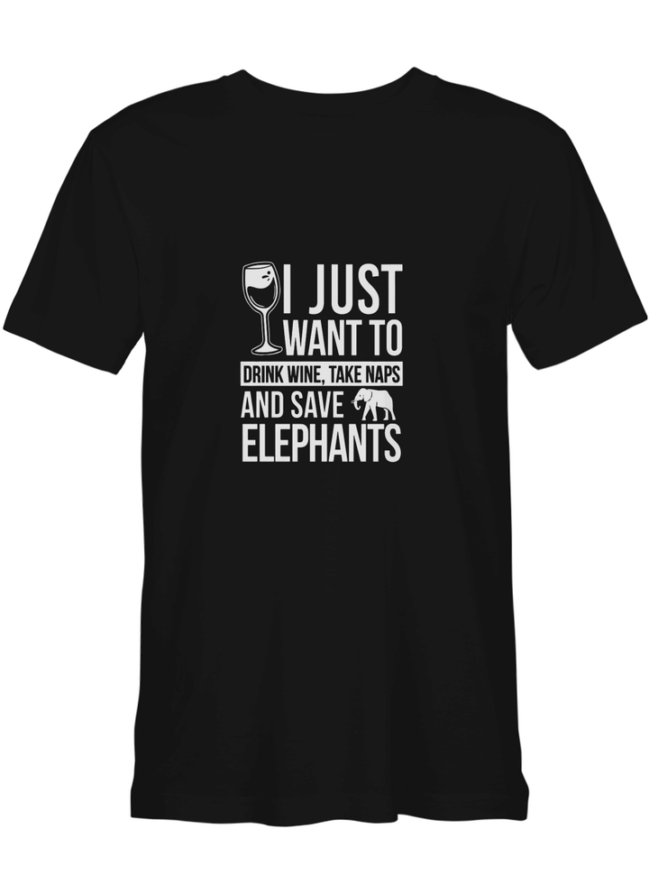 Saving Animals Drink Wine Take Naps Save Elephants T-Shirt For Men And Women