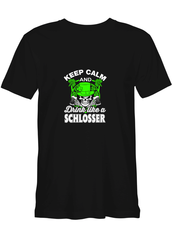 Schlosser Keep Calm _ Drink Like A Schlosser T-Shirt for men and women