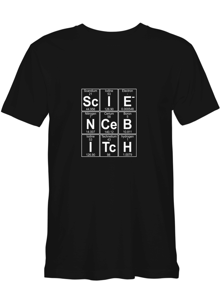 Sc-I-E-N-Ce B-I-Tc-H (science bitch) Funny Science T shirts for biker