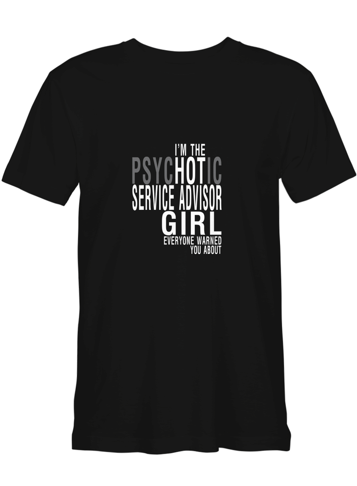 Service Advisor I_m The Psychotic Service Advisor Girl T-Shirt For Adults