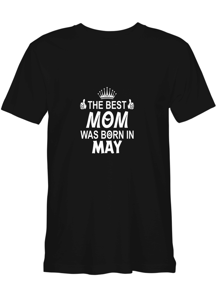 Mother s Day The Best Mom Was Born In May T shirts for biker