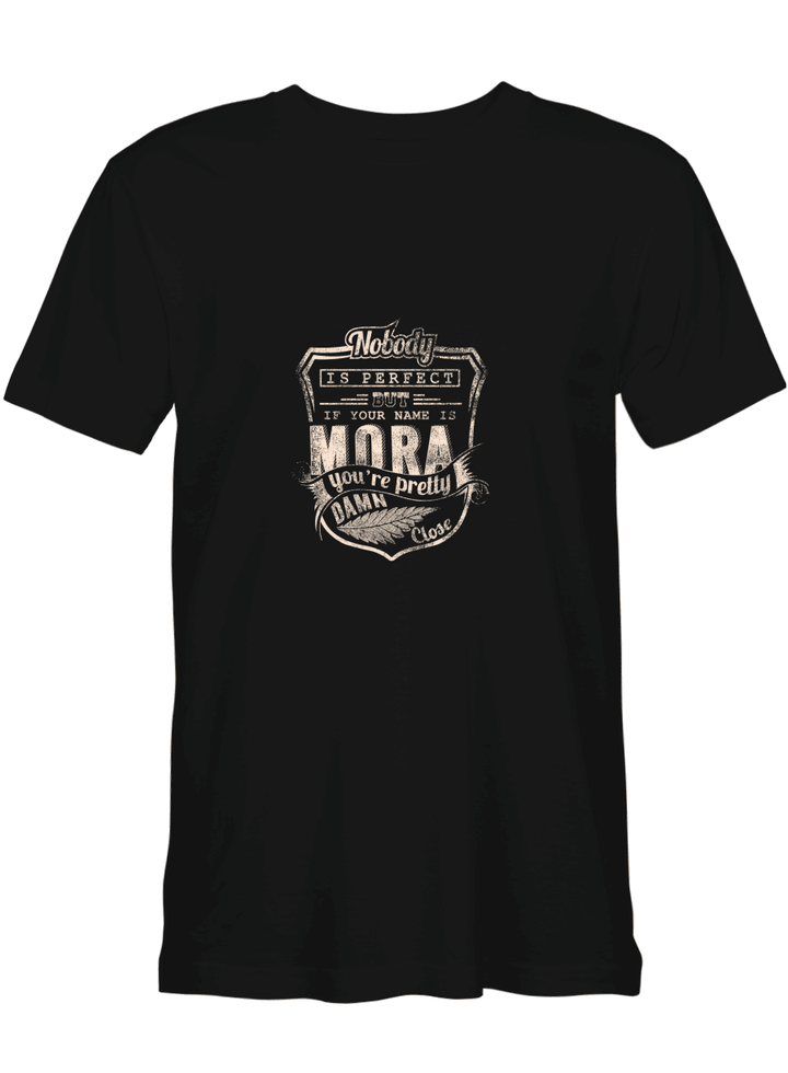 Mora If Your Name Is Mora You_re Pretty Damn Close Perfect T shirts for biker