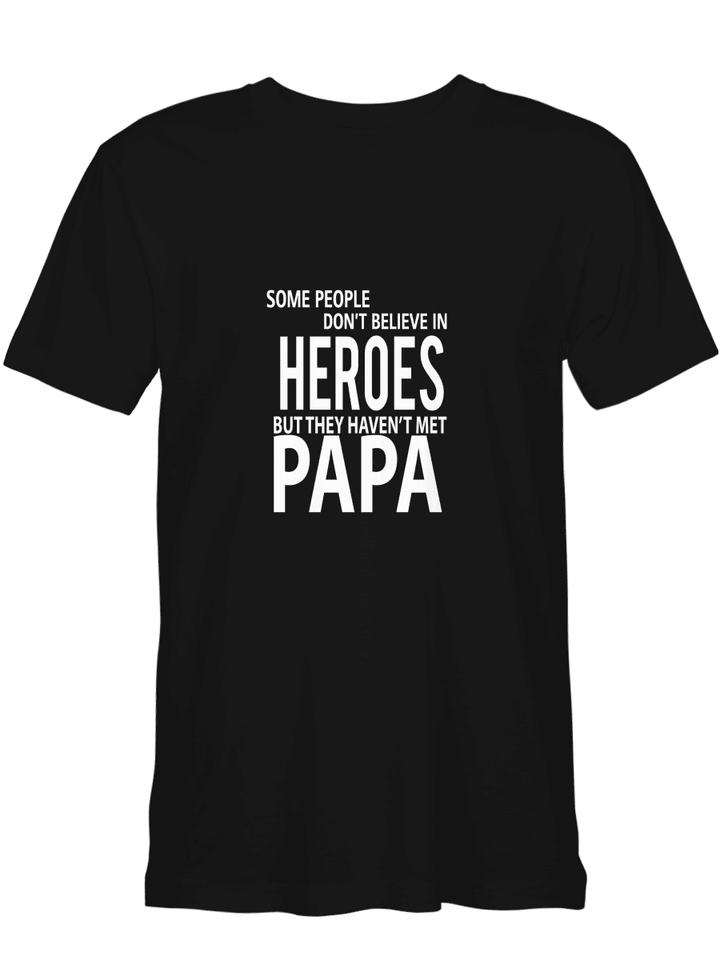 Some People Don_t Believe In Heroes But They Haven_t Met Papa Father Day T shirts for biker