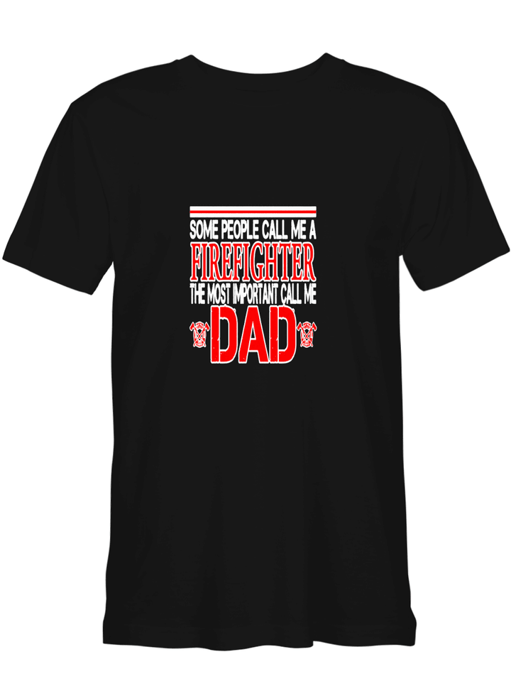 Some People Call Me A Firefighter the Most Important Call Me Dad Father Day T shirts for biker