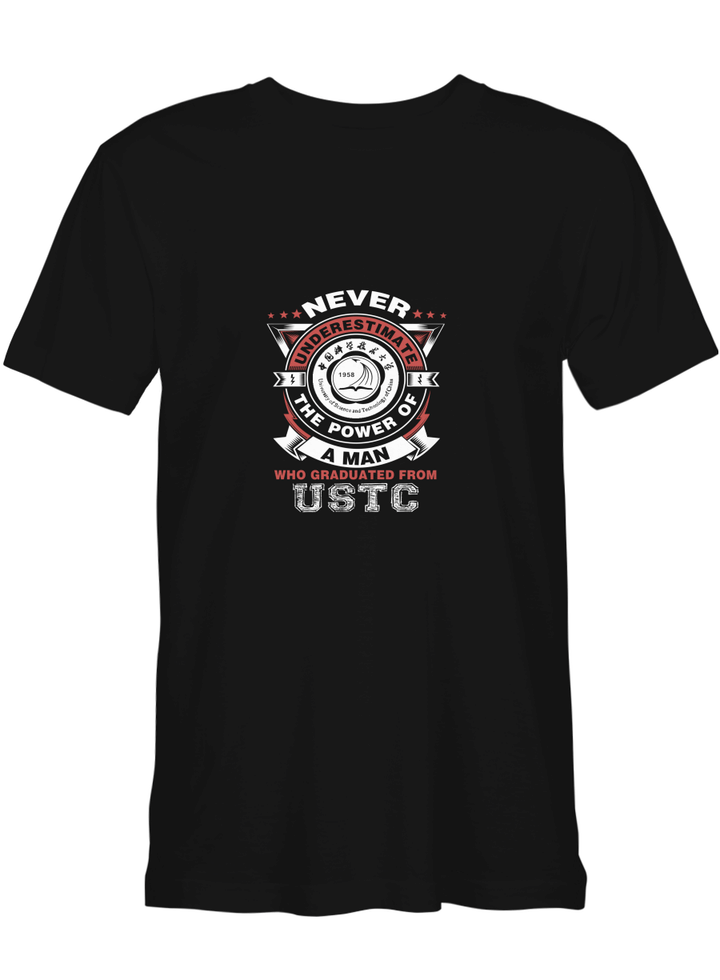 USTC Man Never Underestimate Man Graduated From USTC T shirts for men and women