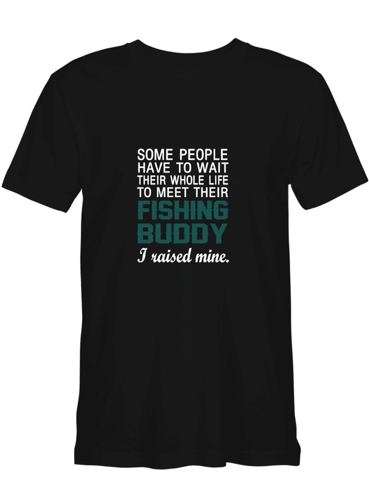 Wait To Meet Their Fishing Buddy I Raised Mine Father Day T shirts for biker