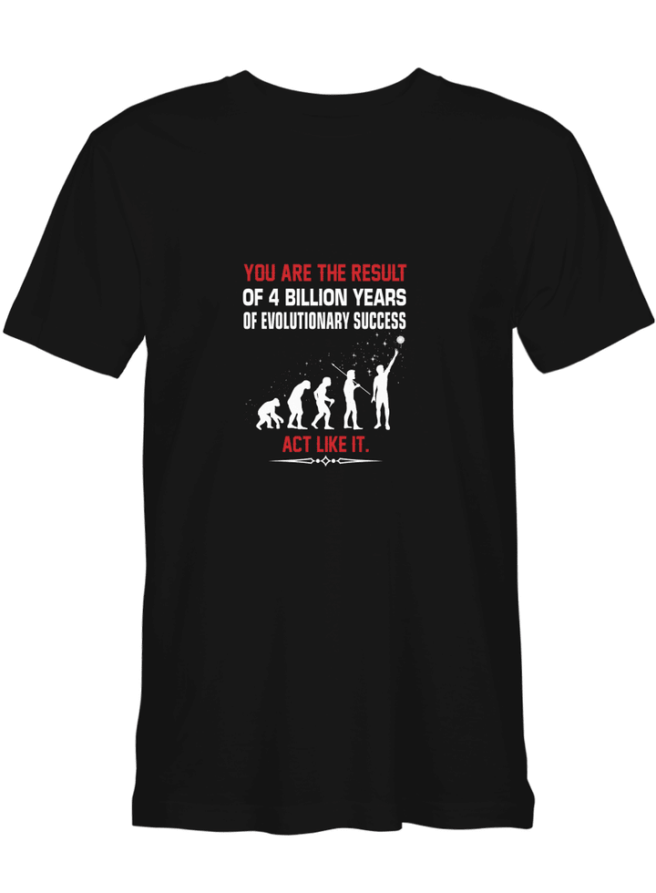 You Are The Result of 4 Billion Years of Evolutionary Success Funny T shirts for biker