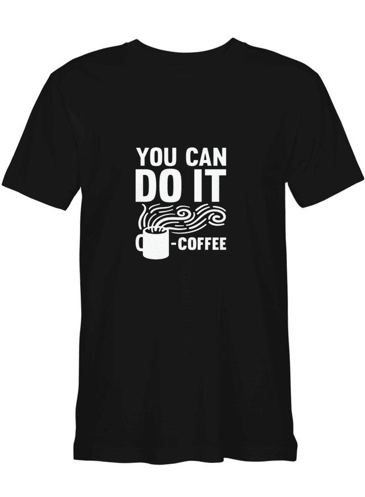 YOU CAN DO IT COFFEE Coffee T shirts for biker
