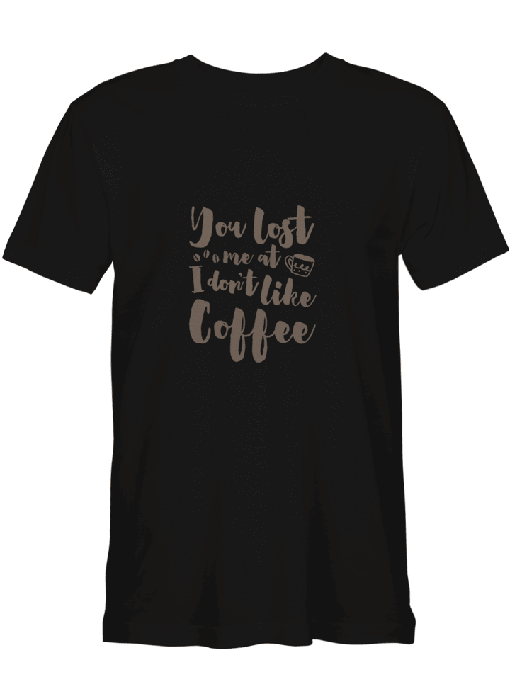YOU LOST ME AT I DON_T LIKE COFFEE Coffee T shirts for biker