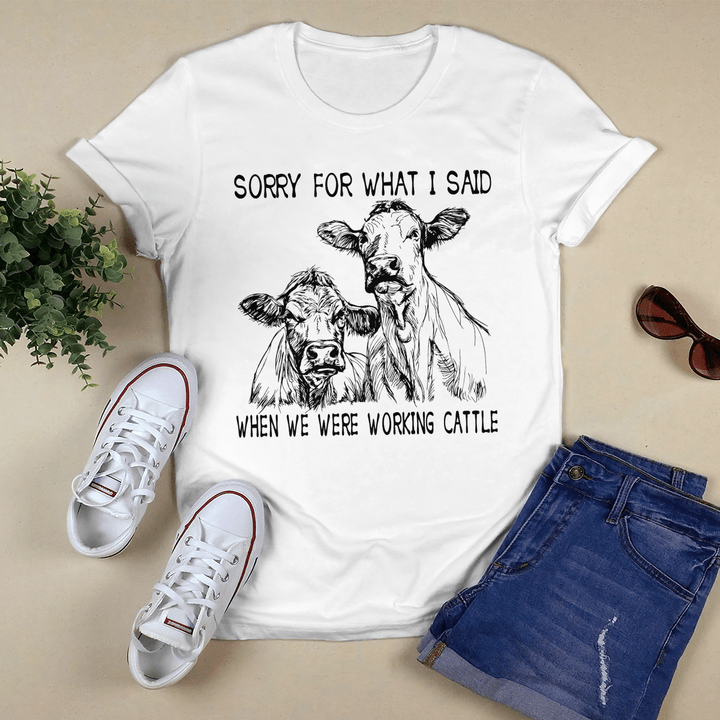 Sorry For What I Said When I Working Cattle T-Shirt, Hoodie, Sweatshirt