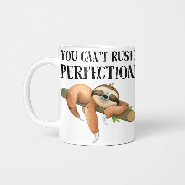 You Can't Rush Perfection - Sloth Mug