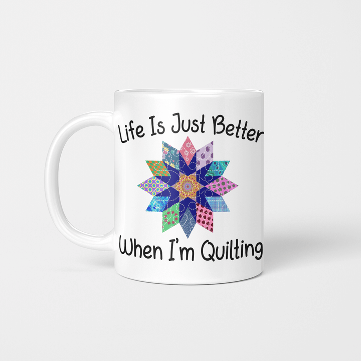 Life Is Just Better When I'm Quilting Qut