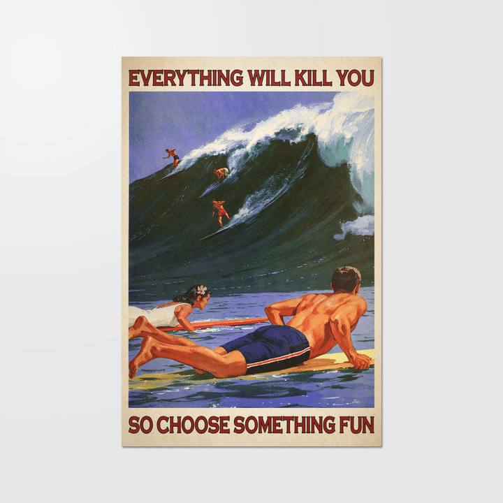 Everything Will Kill You So Choose Something Fun Suf