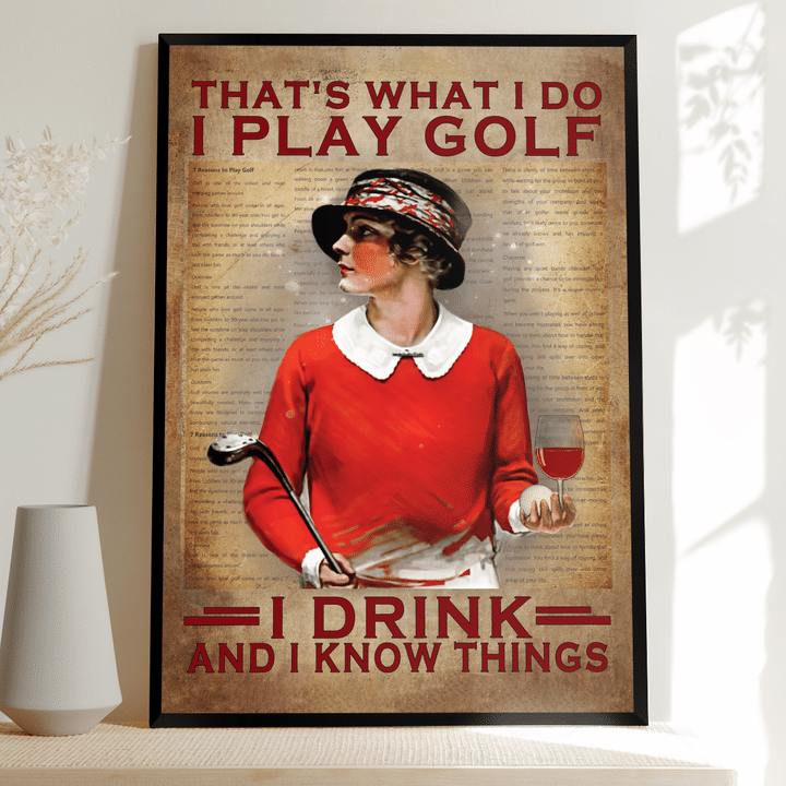 That's What I Do I Play Golf I Drink And I Know Things Gof