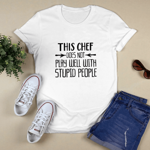 This Chef Does Not Play Well With Stupid People Chf