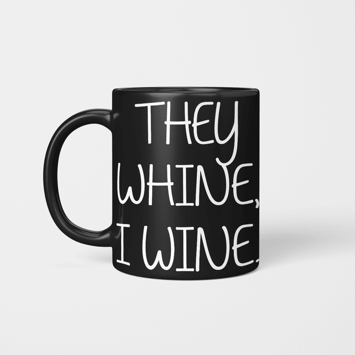 THEY WHINE I WINE - Limited Edition Win