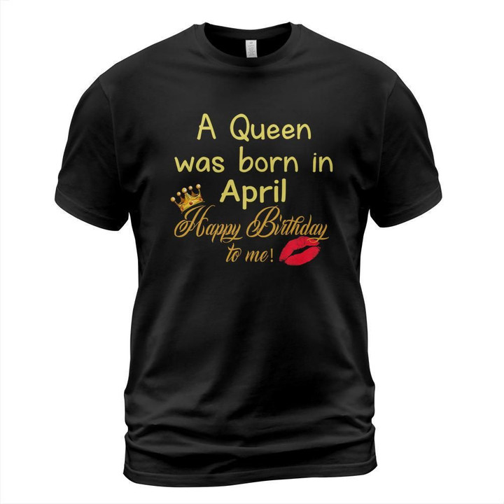 A queen was born in april shirt