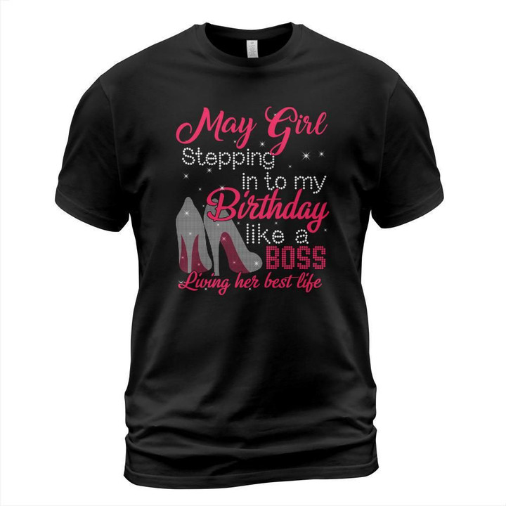 May girl stepping into my birthday like a boss living her best life shirt