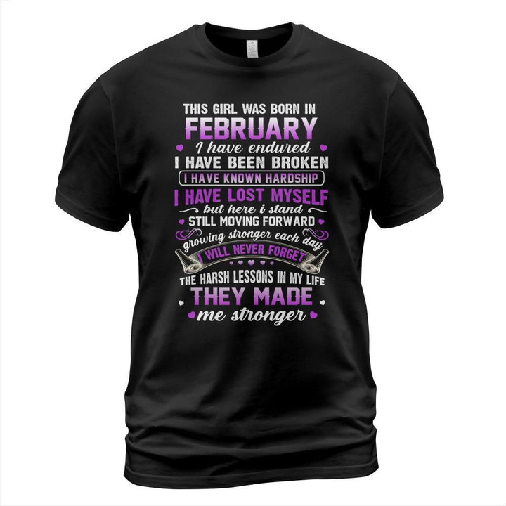 This girl was born in february the harsh lessons in my life they made me stronger shirt