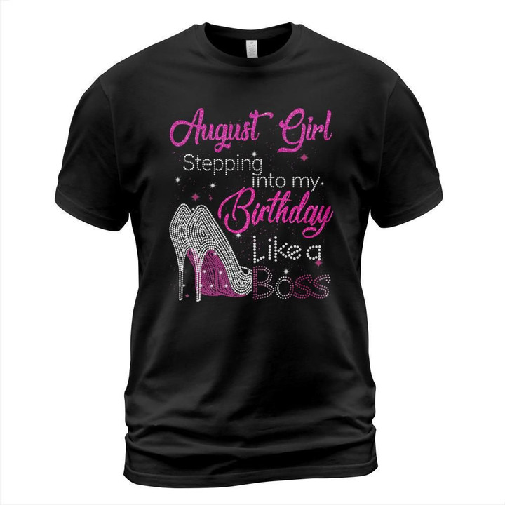 August girl stepping into my birthday like a boss shirt