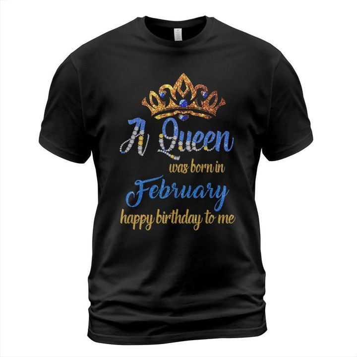 A queen was born in february happy birthday to me shirt