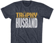 Trophy Husband Shirt Rare Design