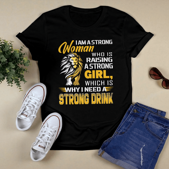 I AM A STRONG WOMAN I NEED A STRONG DRINK