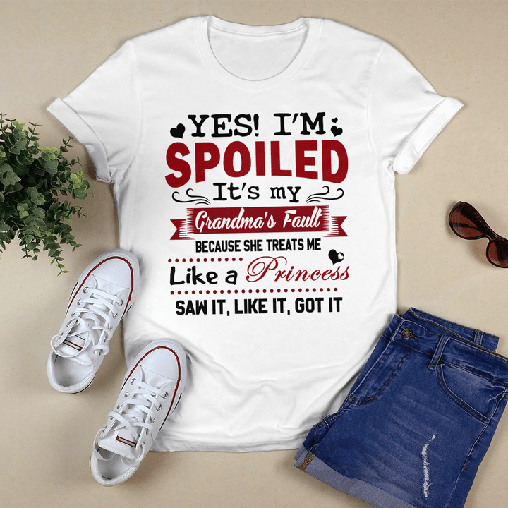 YES I'M SPOILED IT'S MY GRANDMA'S FAULT BECAUSE SHE TREATS ME