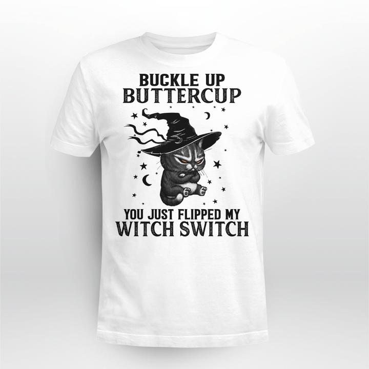 BUCKLE UP BUTTERCUP - YOU JUST FLIPPED MY WITCH SWITCH