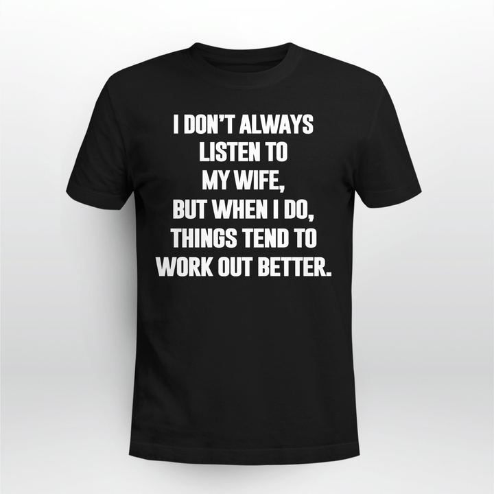 I DON'T ALWAYS LISTEN TO MY WIFE - GREAT GIFT FOR HUSBAND