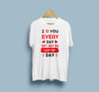 I Love You Everyday, Not Just On Valentine's Day 2D T-shirt