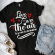 Love Is In The Air Try Not To Breathe 2D Valentine T-shirt
