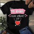 You Me Babe How About It 2D Valentine T-shirt