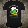 Do You Have Any Irish Inside - 2D Saint Patrick's Day T-shirt