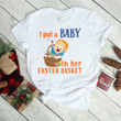 I Put A Baby In Her Easter Basket 2D Easter T-shirt