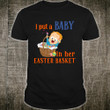 I Put A Baby In Her Easter Basket 2D Easter T-shirt