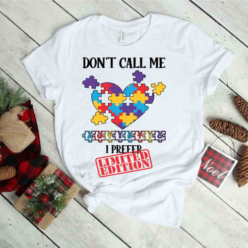 Don't Call Me Autistic I'm A Limited Edition - World Autism Day 2D T-shirt