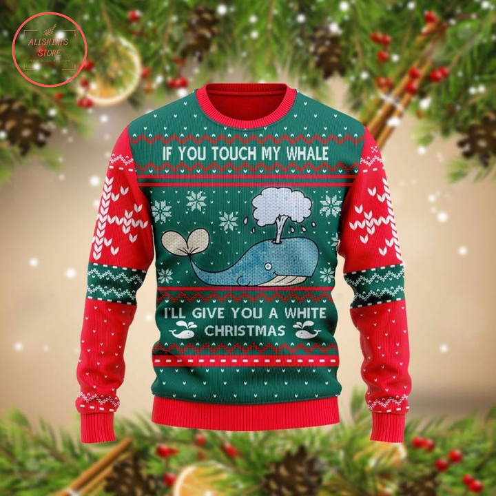 If You Touch My Whale I'll Give You a White Christmas Ugly Sweater